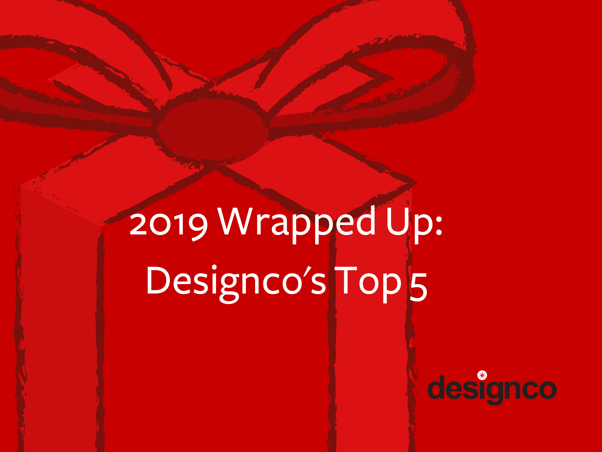 2019 Wrapped Up: Designco’s Top 5 headline image